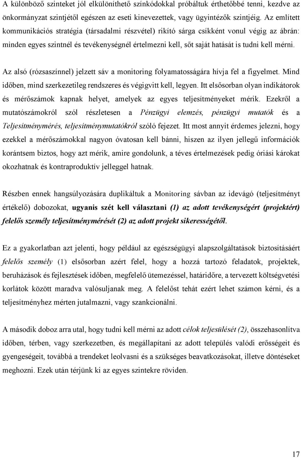 Az alsó (rózsaszínnel) jelzett sáv a monitoring folyamatosságára hívja fel a figyelmet. Mind időben, mind szerkezetileg rendszeres és végigvitt kell, legyen.