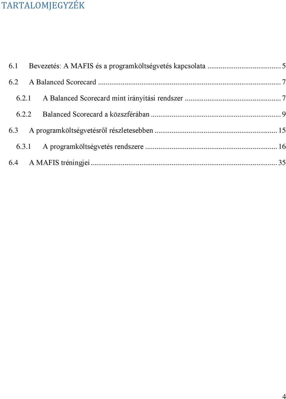 .. 7 6.2.2 Balanced Scorecard a közszférában... 9 6.