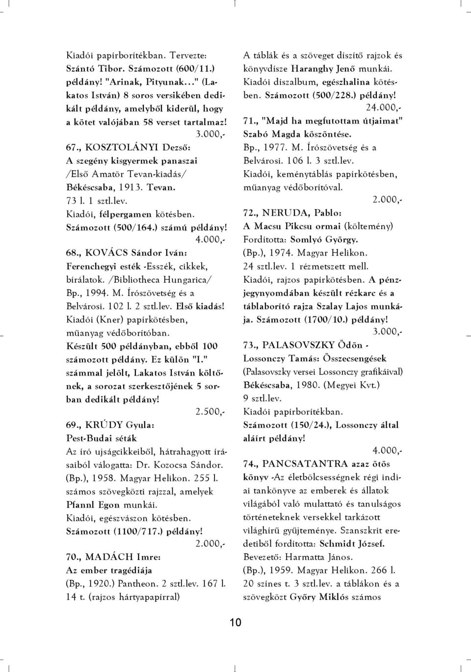 , KOSZTOLÁNYI Dezsõ: A szegény kisgyermek panaszai /Elsõ Amatör Tevan-kiadás/ Békéscsaba, 1913. Tevan. 73 l. 1 sztl.lev. Kiadói, félpergamen kötésben. Számozott (500/164.) számú példány! 68.