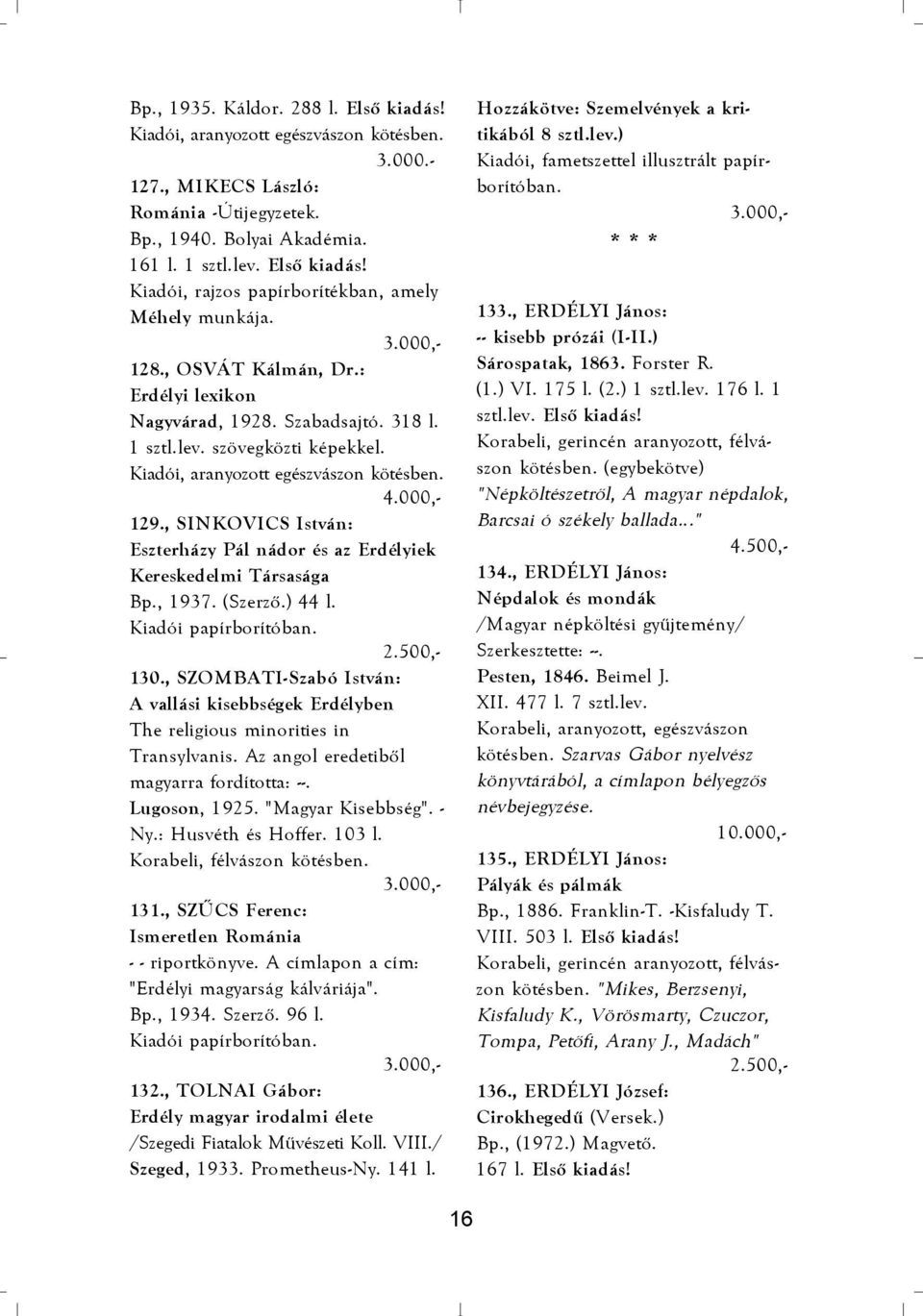 , SINKOVICS István: Eszterházy Pál nádor és az Erdélyiek Kereskedelmi Társasága Bp., 1937. (Szerzõ.) 44 l. 130.