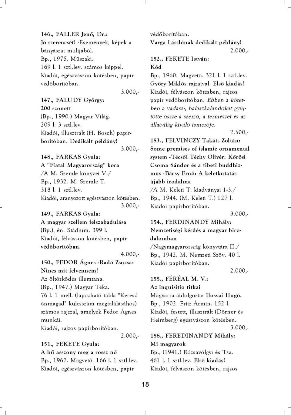 Szemle könyvei V./ Bp., 1932. M. Szemle T. 318 l. 1 sztl.lev. Kiadói, aranyozott egészvászon kötésben. 149., FARKAS Gyula: A magyar szellem felszabadulása (Bp.), én. Stádium. 399 l.