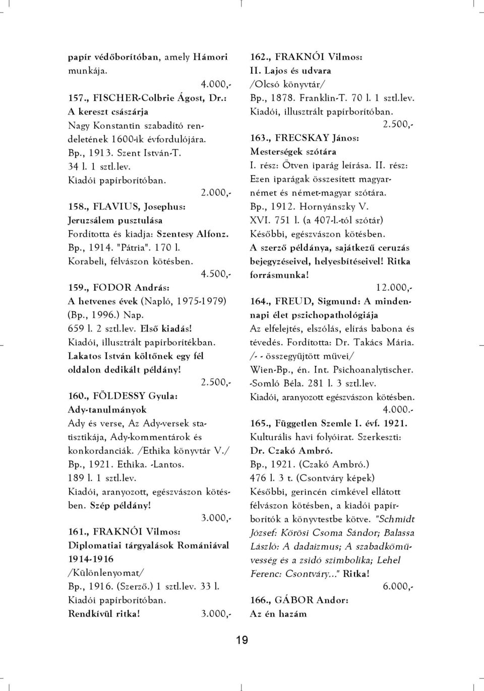 , FODOR András: A hetvenes évek (Napló, 1975-1979) (Bp., 1996.) Nap. 659 l. 2 sztl.lev. Elsõ kiadás! Kiadói, illusztrált papírborítékban. Lakatos István költõnek egy fél oldalon dedikált példány! 160.