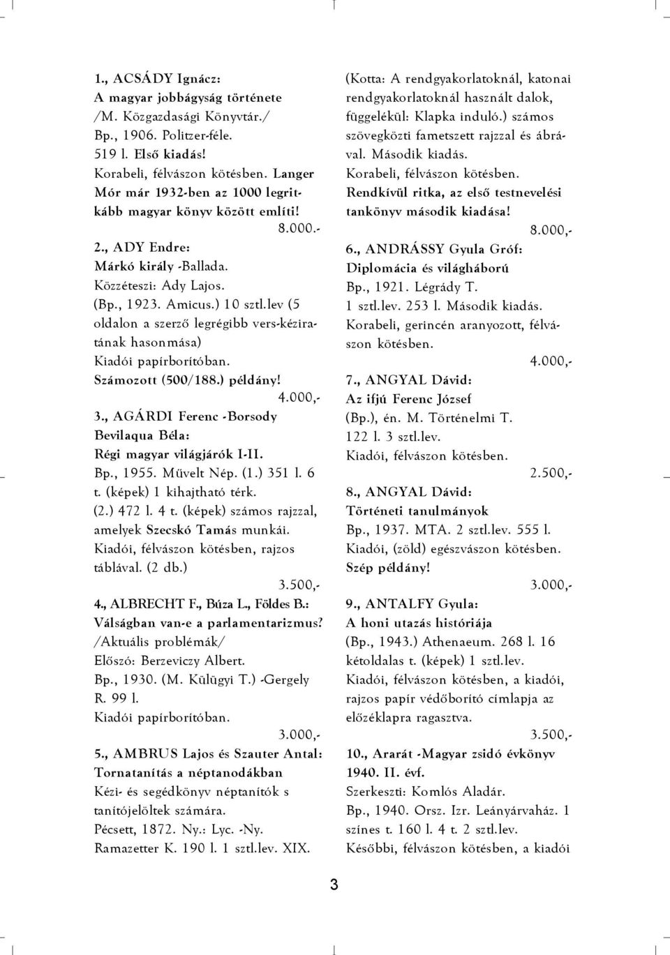 lev (5 oldalon a szerzõ legrégibb vers-kéziratának hasonmása) Számozott (500/188.) példány! 3., AGÁRDI Ferenc -Borsody Bevilaqua Béla: Régi magyar világjárók I-II. Bp., 1955. Mûvelt Nép. (1.) 351 l.