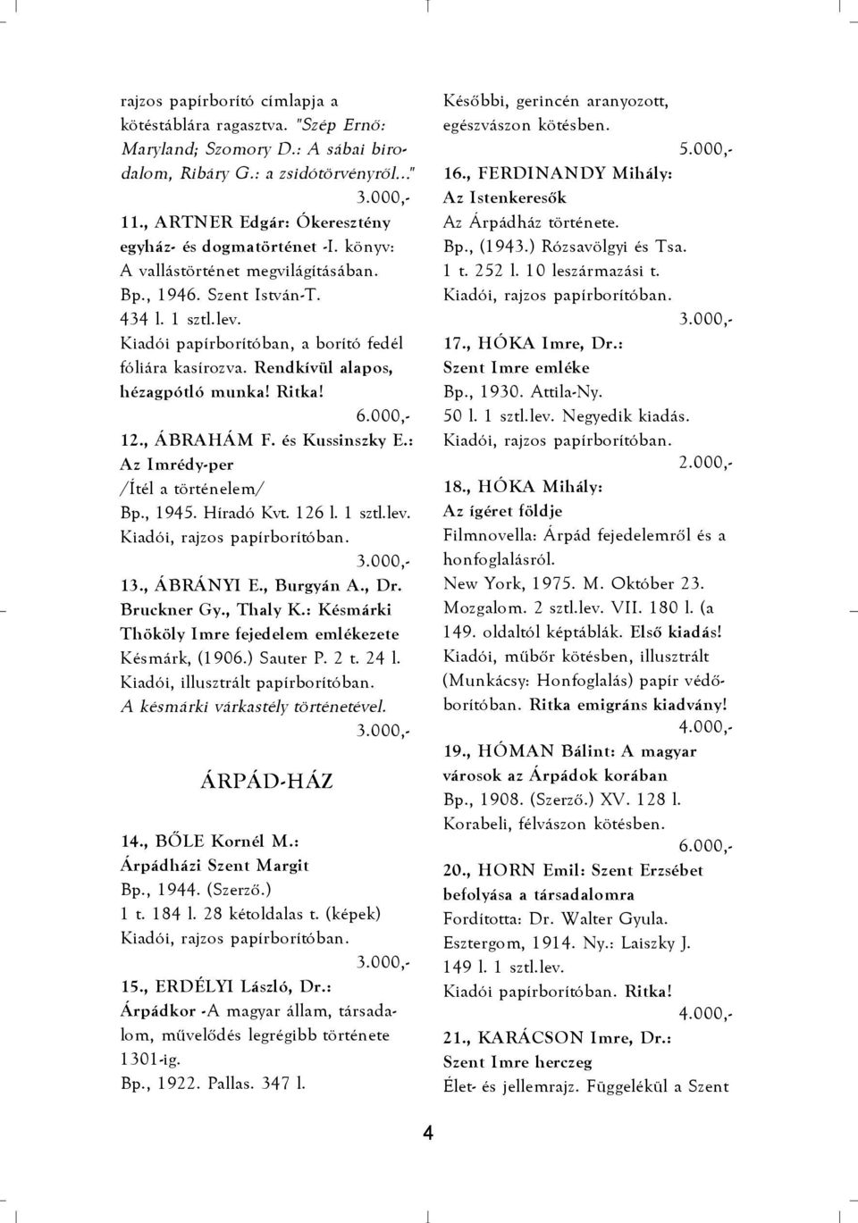 , ÁBRAHÁM F. és Kussinszky E.: Az Imrédy-per /Ítél a történelem/ Bp., 1945. Híradó Kvt. 126 l. 1 sztl.lev. Kiadói, rajzos papírborítóban. 13., ÁBRÁNYI E., Burgyán A., Dr. Bruckner Gy., Thaly K.