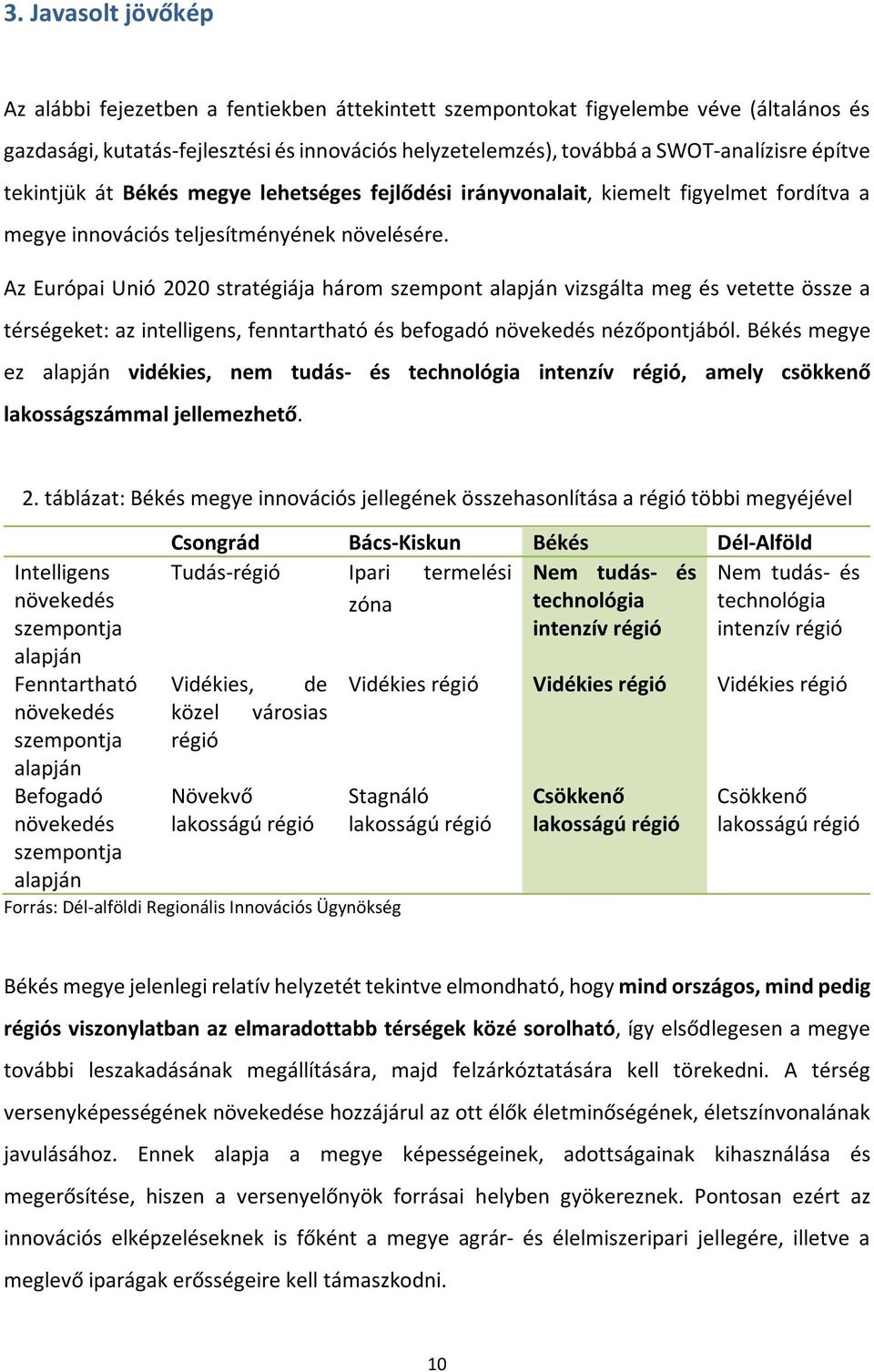 Az Európai Unió 2020 stratégiája három szempont alapján vizsgálta meg és vetette össze a térségeket: az intelligens, fenntartható és befogadó növekedés nézőpontjából.