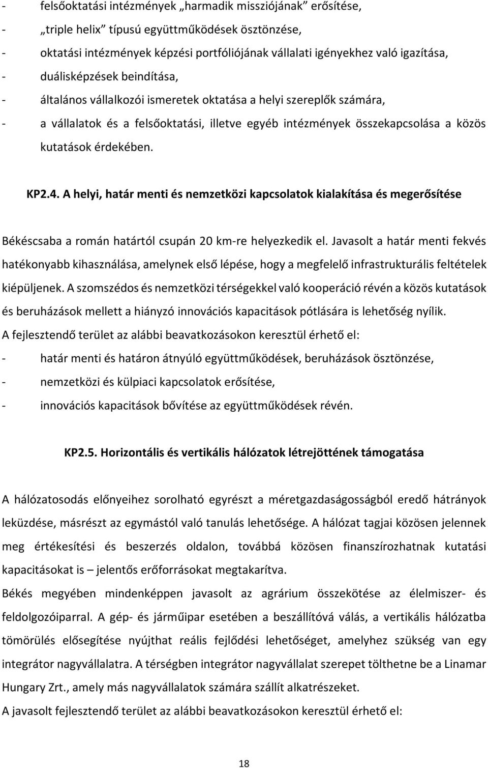 érdekében. KP2.4. A helyi, határ menti és nemzetközi kapcsolatok kialakítása és megerősítése Békéscsaba a román határtól csupán 20 km-re helyezkedik el.