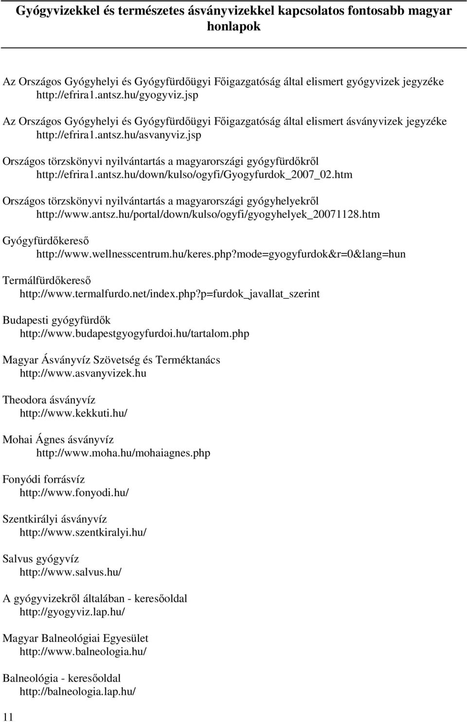 jsp Országos törzskönyvi nyilvántartás a magyarországi gyógyfürdőkről http://efrira1.antsz.hu/down/kulso/ogyfi/gyogyfurdok_2007_02.