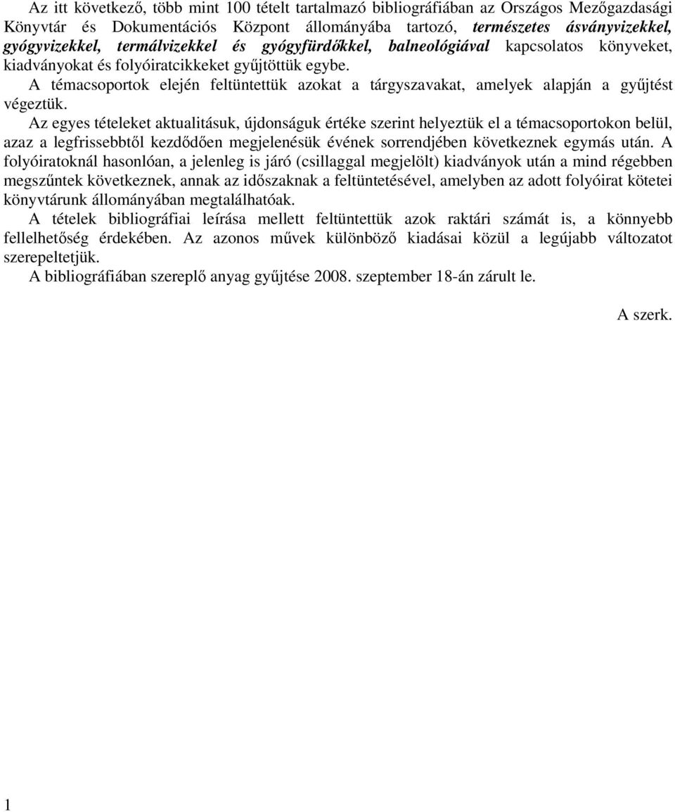 A témacsoportok elején feltüntettük azokat a tárgyszavakat, amelyek alapján a gyűjtést végeztük.