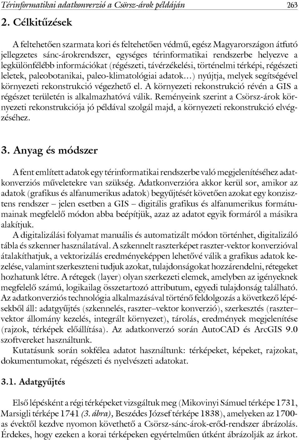 (régészeti, távérzékelési, történelmi térképi, régészeti leletek, paleobotanikai, paleo-klimatológiai adatok ) nyújtja, melyek segítségével környezeti rekonstrukció végezhetô el.