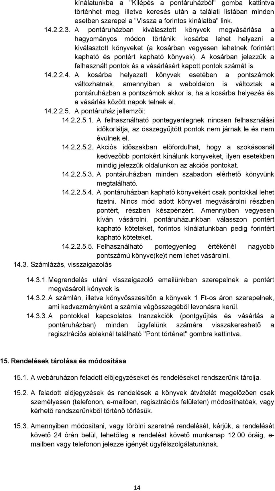 könyvek). A kosárban jelezzük a felhasznált pontok és a vásárlásért kapott pontok számát is. 14.