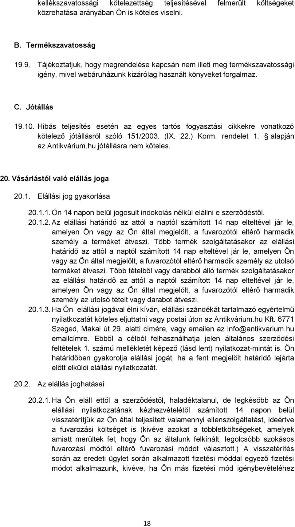 Hibás teljesítés esetén az egyes tartós fogyasztási cikkekre vonatkozó kötelező jótállásról szóló 151/2003. (IX. 22.) Korm. rendelet 1. alapján az Antikvárium.hu jótállásra nem köteles. 20.