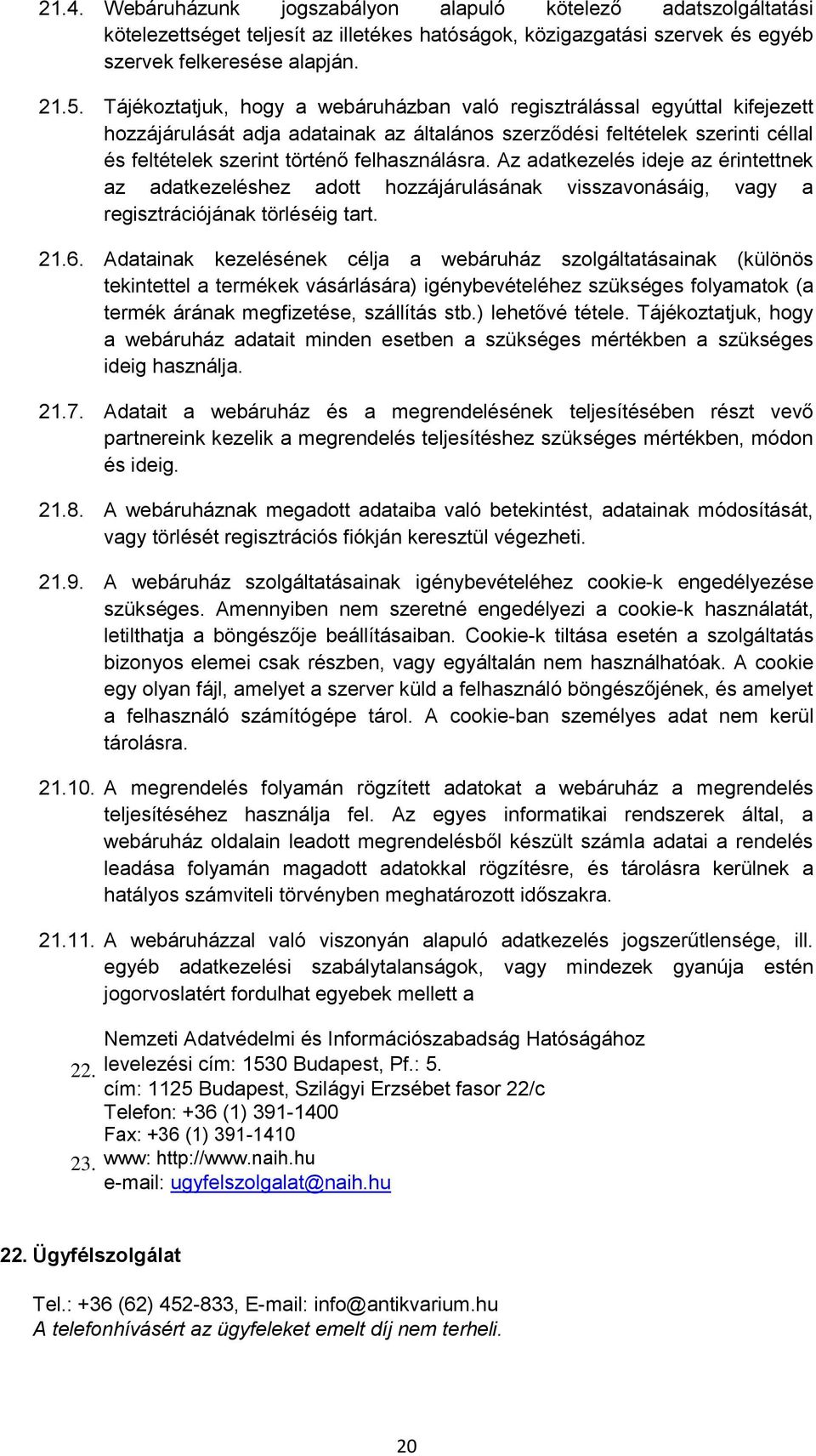 felhasználásra. Az adatkezelés ideje az érintettnek az adatkezeléshez adott hozzájárulásának visszavonásáig, vagy a regisztrációjának törléséig tart. 21.6.