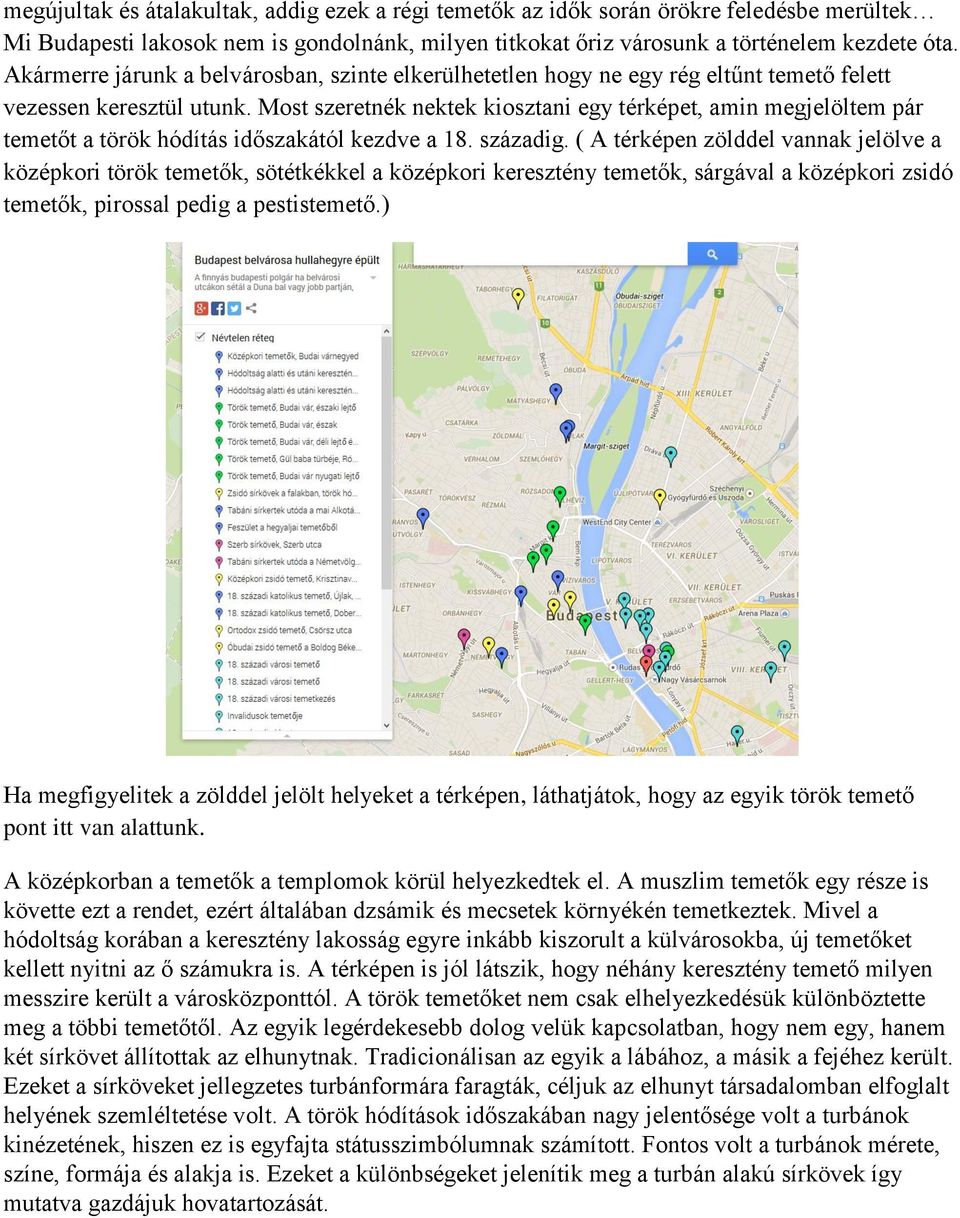 Most szeretnék nektek kiosztani egy térképet, amin megjelöltem pár temetőt a török hódítás időszakától kezdve a 18. századig.