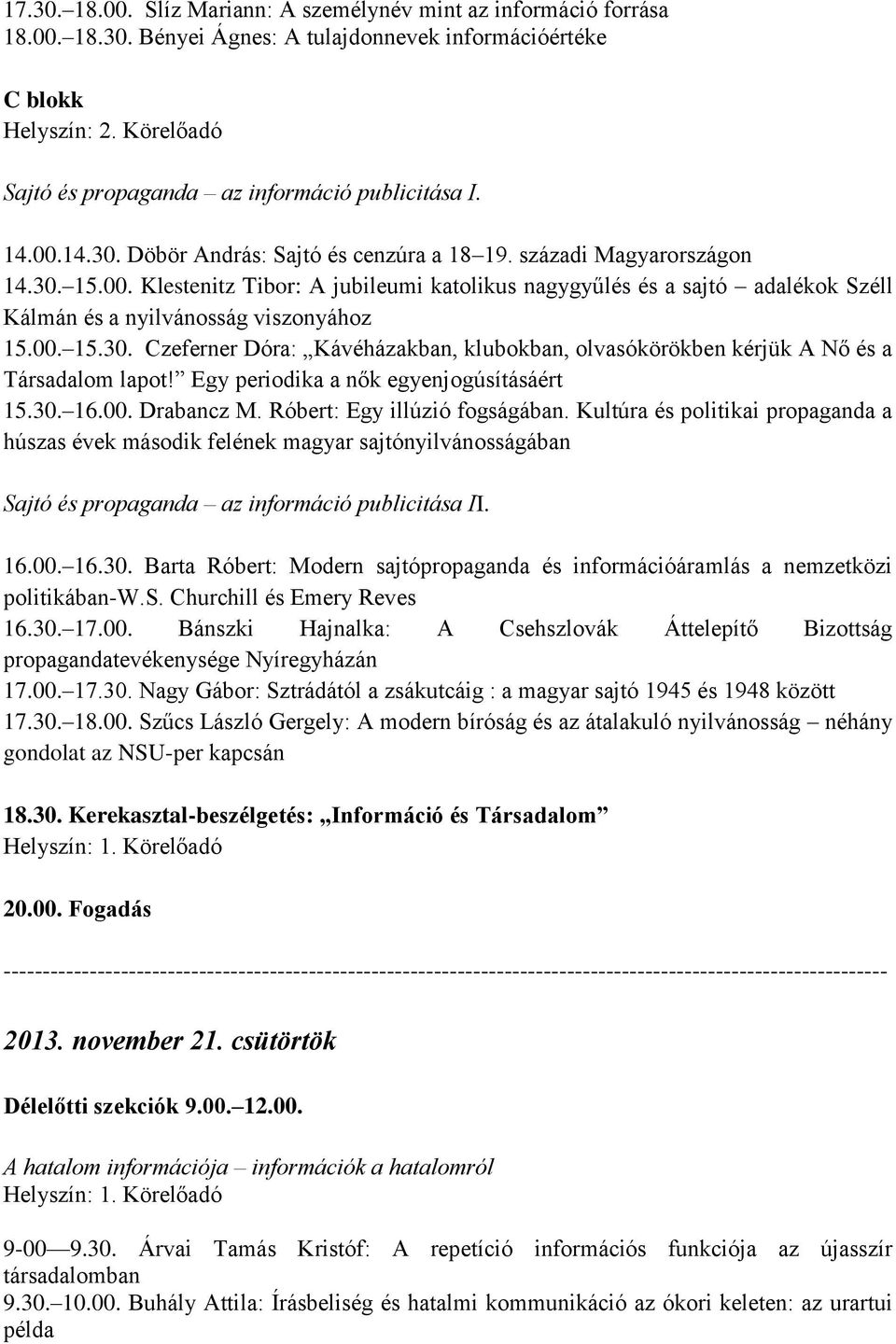 Egy periodika a nők egyenjogúsításáért 15.30. 16.00. Drabancz M. Róbert: Egy illúzió fogságában.