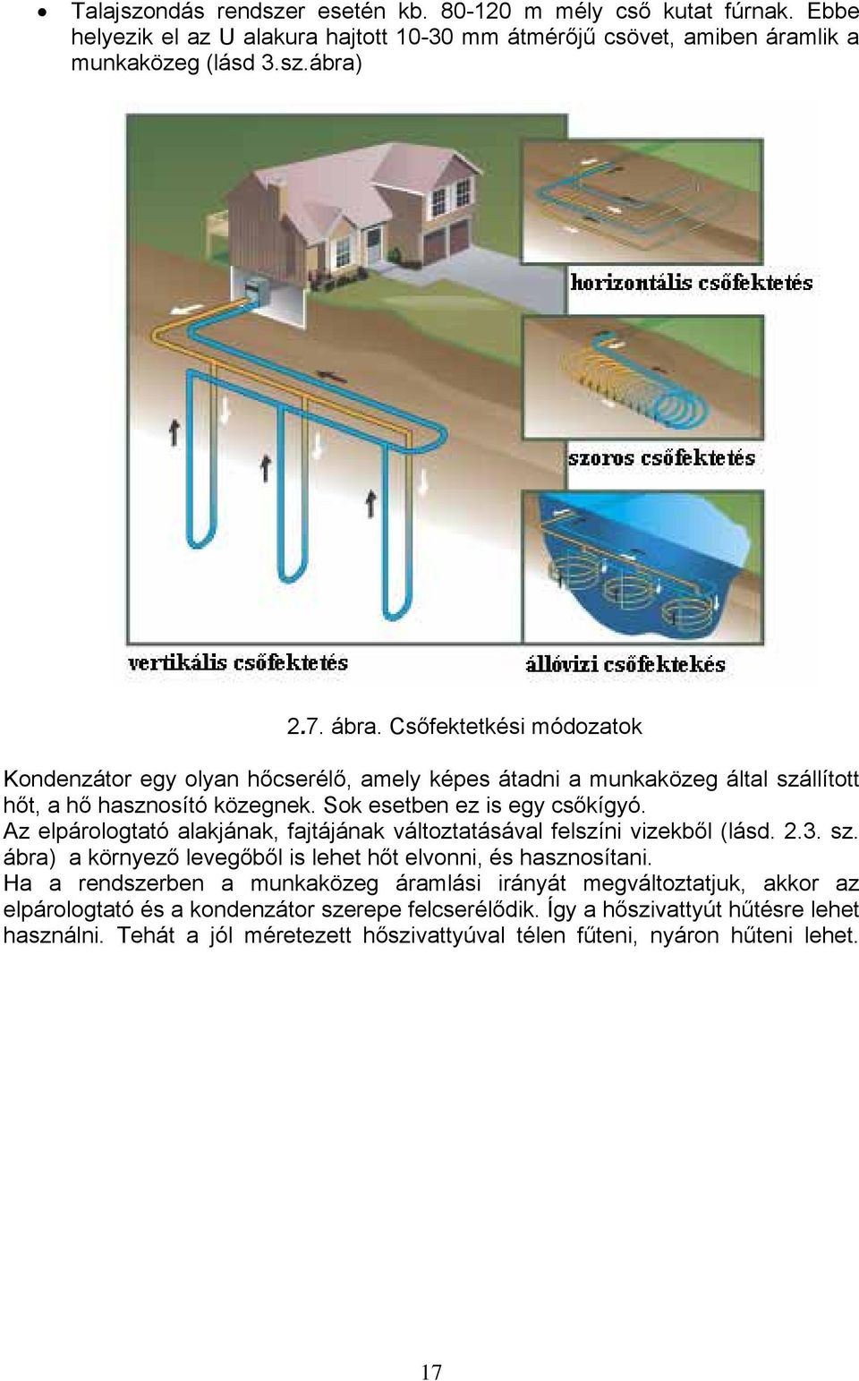 Az elpárologtató alakjának, fajtájának áltoztatásáal felszíni izekből (lásd..3. sz. ábra) a környező leegőből is lehet hőt elonni, és hasznosítani.