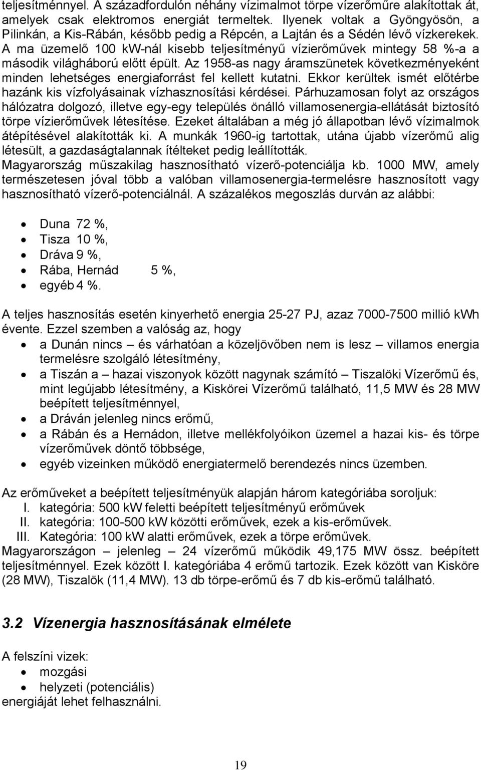 A ma üzemelő 100 kw-nál kisebb teljesítményű ízierőműek mintegy 58 %-a a második ilágháború előtt épült.