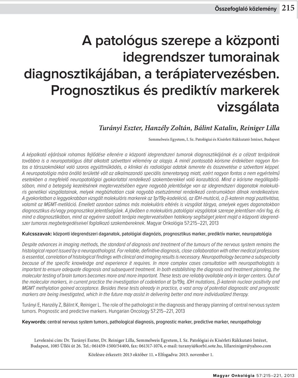 Patológiai és Kísérleti Rákkutató Intézet, Budapest A képalkotó eljárások rohamos fejlődése ellenére a központi idegrendszeri tumorok diagnosztikájának és a célzott terápiának továbbra is a