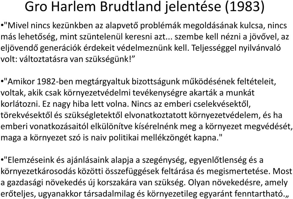 "Amikor 1982-ben megtárgyaltuk bizottságunk működésének feltételeit, voltak, akik csak környezetvédelmi tevékenységre akarták a munkát korlátozni. Ez nagy hiba lett volna.