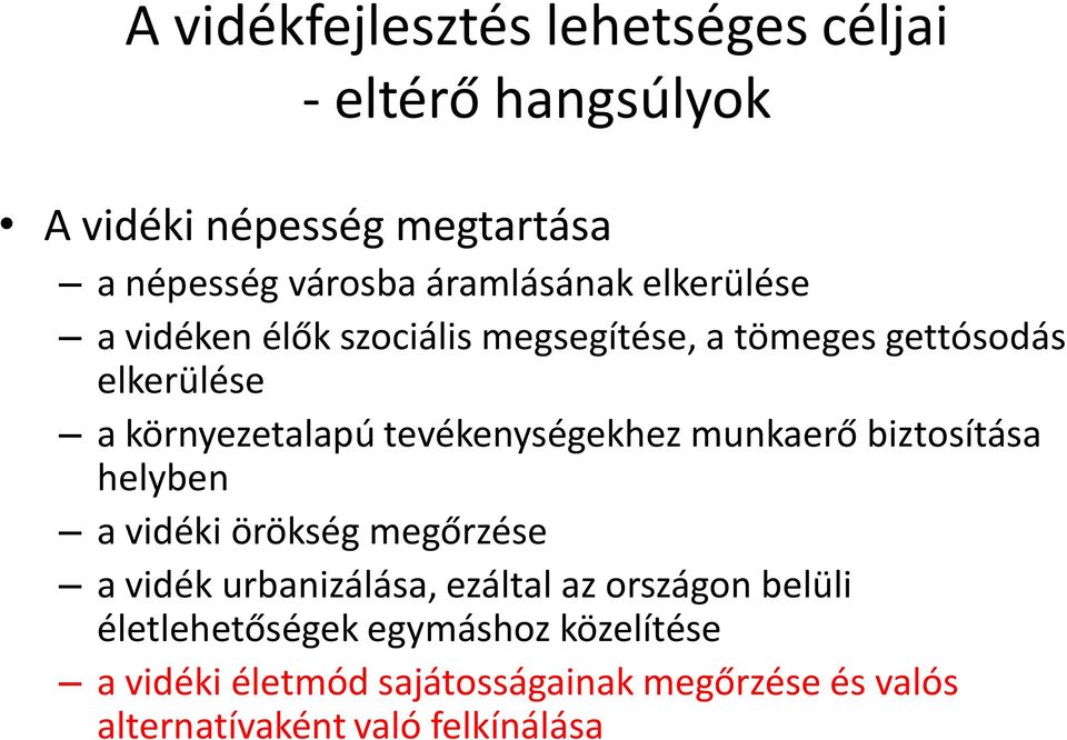 tevékenységekhez munkaerő biztosítása helyben a vidéki örökség megőrzése a vidék urbanizálása, ezáltal az országon