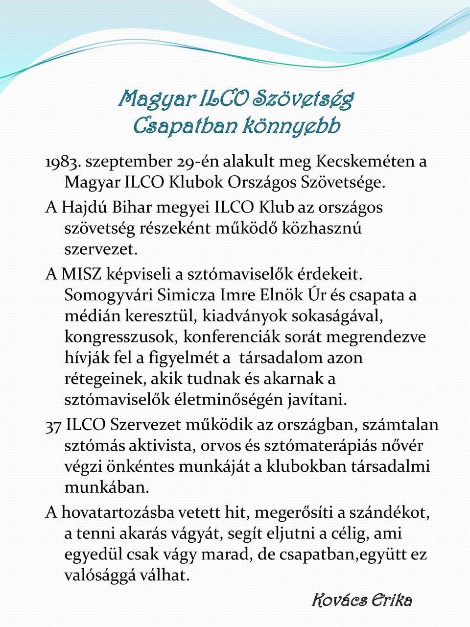 Somogyvári Simicza Imre Elnök Úr és csapata a médián keresztül, kiadványok sokaságával, kongresszusok, konferenciák sorát megrendezve hívják fel a figyelmét a társadalom azon rétegeinek, akik tudnak