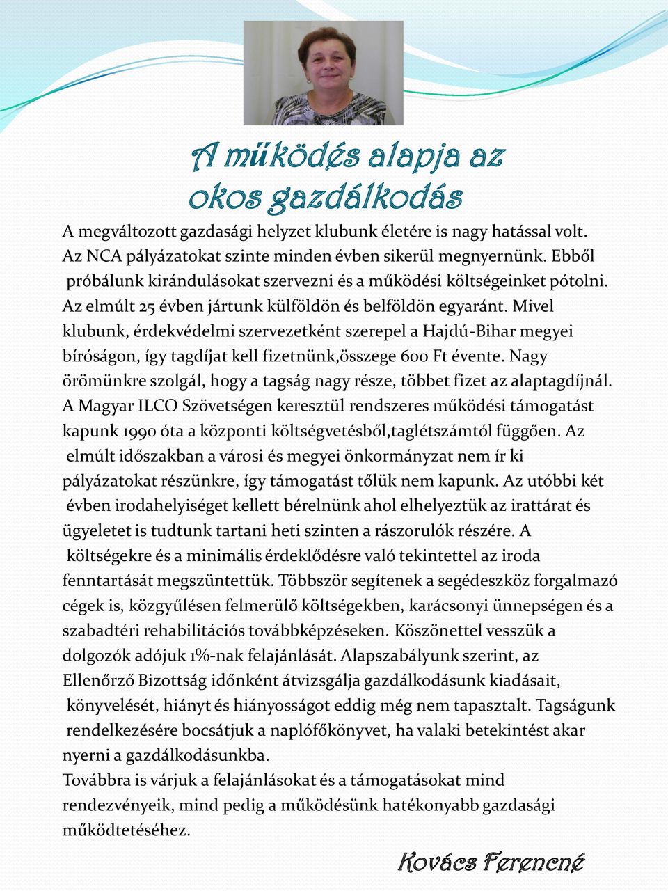 Mivel klubunk, érdekvédelmi szervezetként szerepel a Hajdú-Bihar megyei bíróságon, így tagdíjat kell fizetnünk,összege 600 Ft évente.