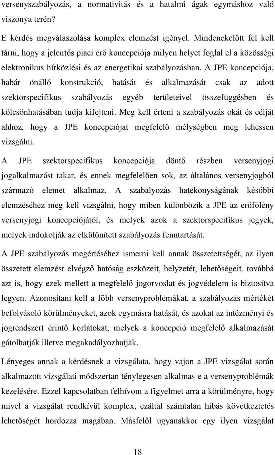 A JPE koncepciója, habár önálló konstrukció, hatását és alkalmazását csak az adott szektorspecifikus szabályozás egyéb területeivel összefüggésben és kölcsönhatásában tudja kifejteni.