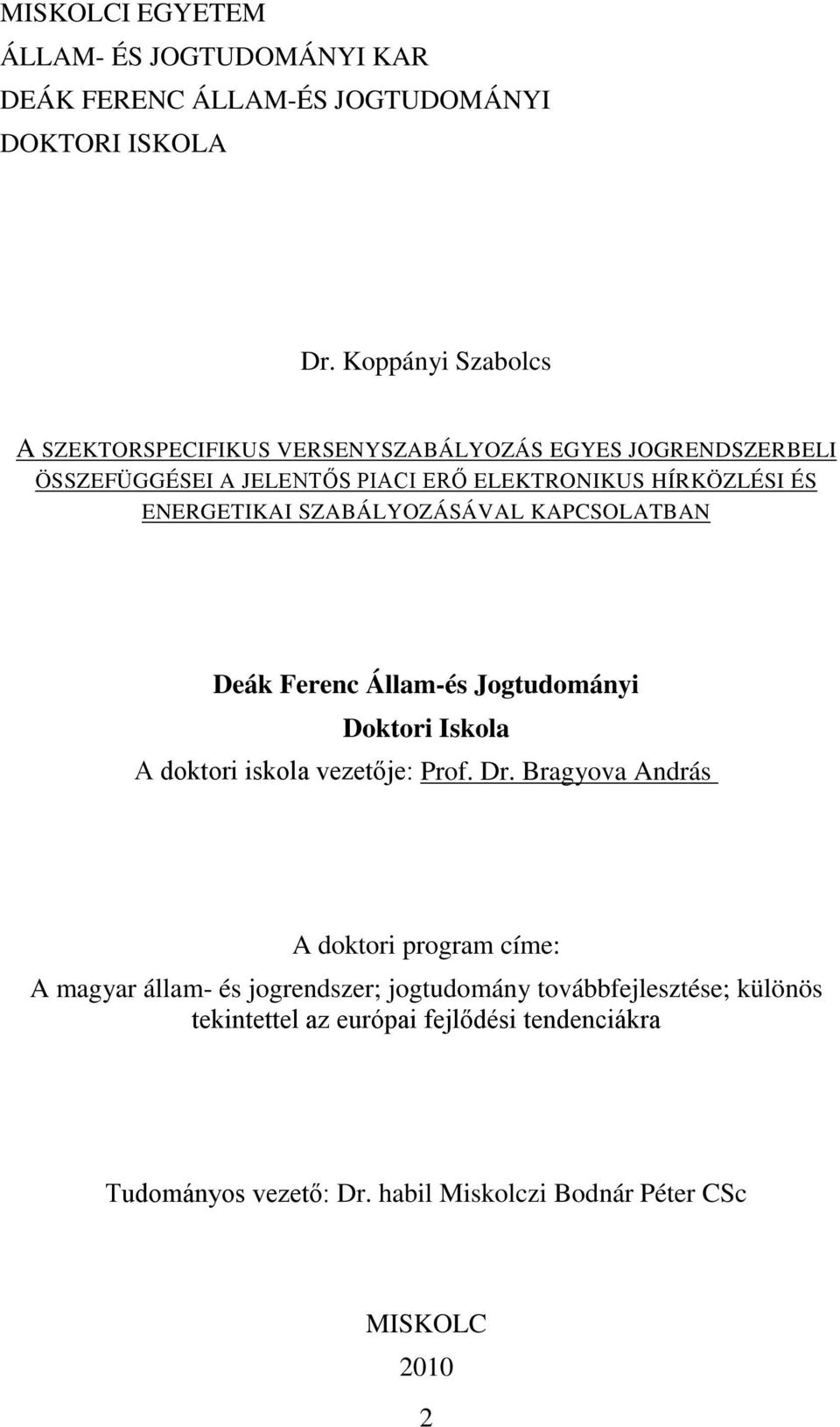 ENERGETIKAI SZABÁLYOZÁSÁVAL KAPCSOLATBAN Deák Ferenc Állam-és Jogtudományi Doktori Iskola A doktori iskola vezetője: Prof. Dr.