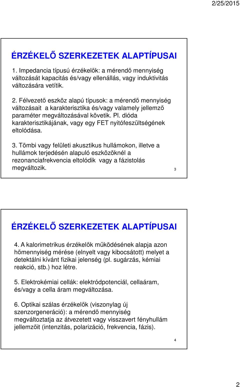 dióda karakterisztikájának, vagy egy FET nyitófeszültségének eltolódása. 3.