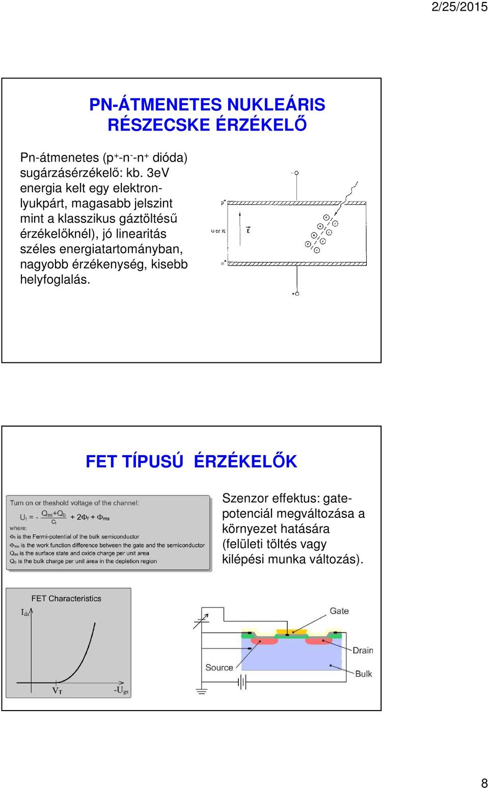 linearitás széles energiatartományban, nagyobb érzékenység, kisebb helyfoglalás.