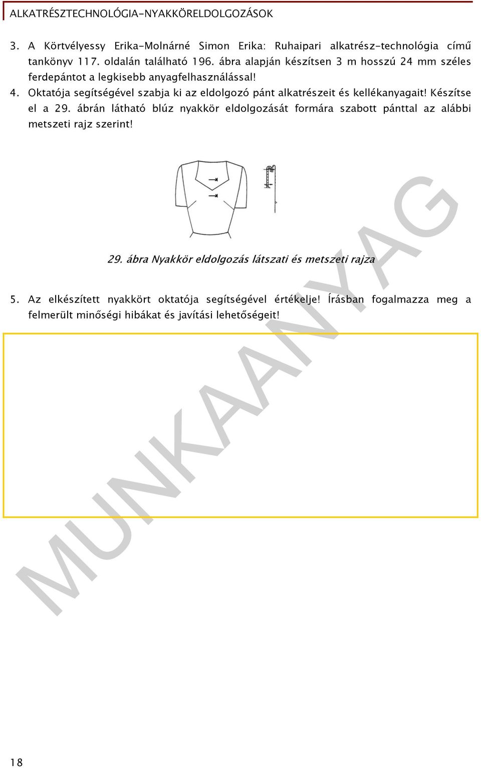 Oktatója segítségével szabja ki az eldolgozó pánt alkatrészeit és kellékanyagait! Készítse el a 29.