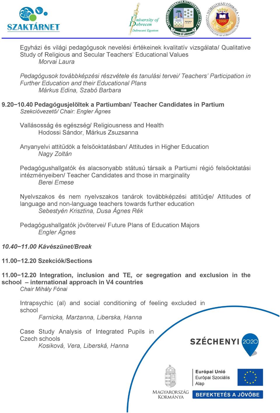 40 Pedagógusjelöltek a Partiumban/ Teacher Candidates in Partium Szekcióvezető/ Chair: Engler Ágnes Vallásosság és egészség/ Religiousness and Health Hodossi Sándor, Márkus Zsuzsanna Anyanyelvi