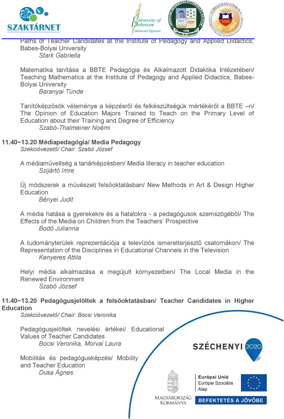 Opinion of Education Majors Trained to Teach on the Primary Level of Education about their Training and Degree of Efficiency Szabó-Thalmeiner Noémi 11.40 13.