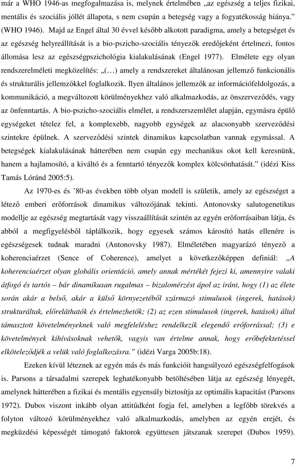 egészségpszichológia kialakulásának (Engel 1977). Elmélete egy olyan rendszerelméleti megközelítés: ( ) amely a rendszereket általánosan jellemző funkcionális és strukturális jellemzőkkel foglalkozik.