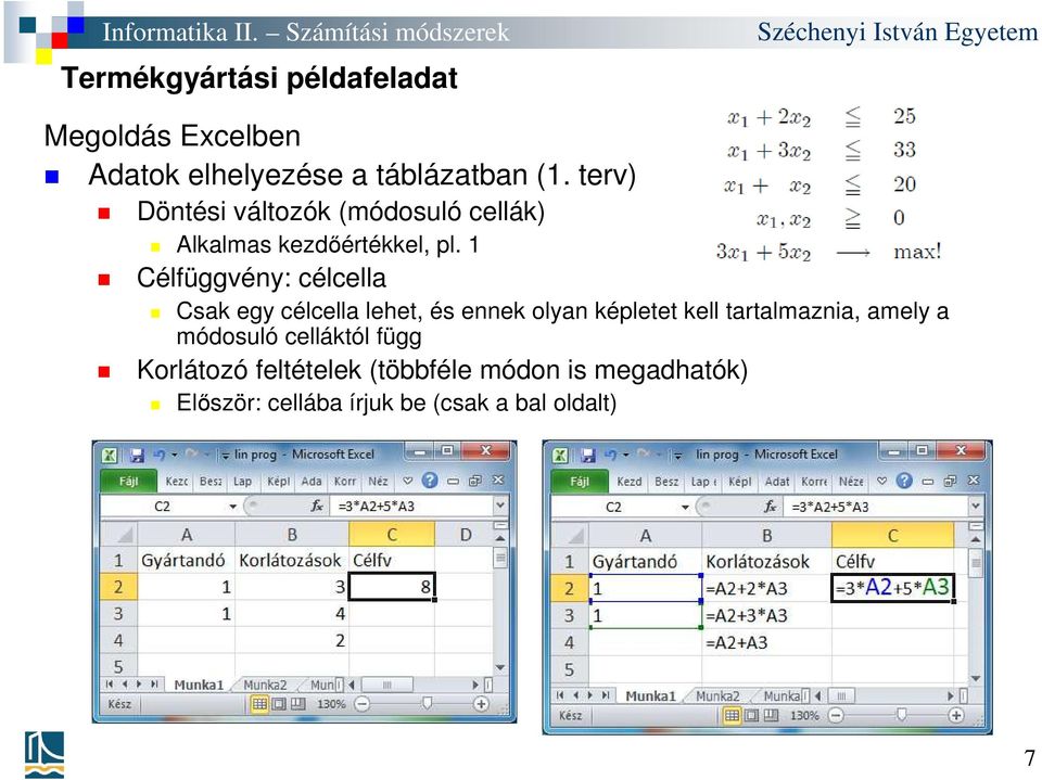 1 Célfüggvény: célcella Csak egy célcella lehet, és ennek olyan képletet kell tartalmaznia,