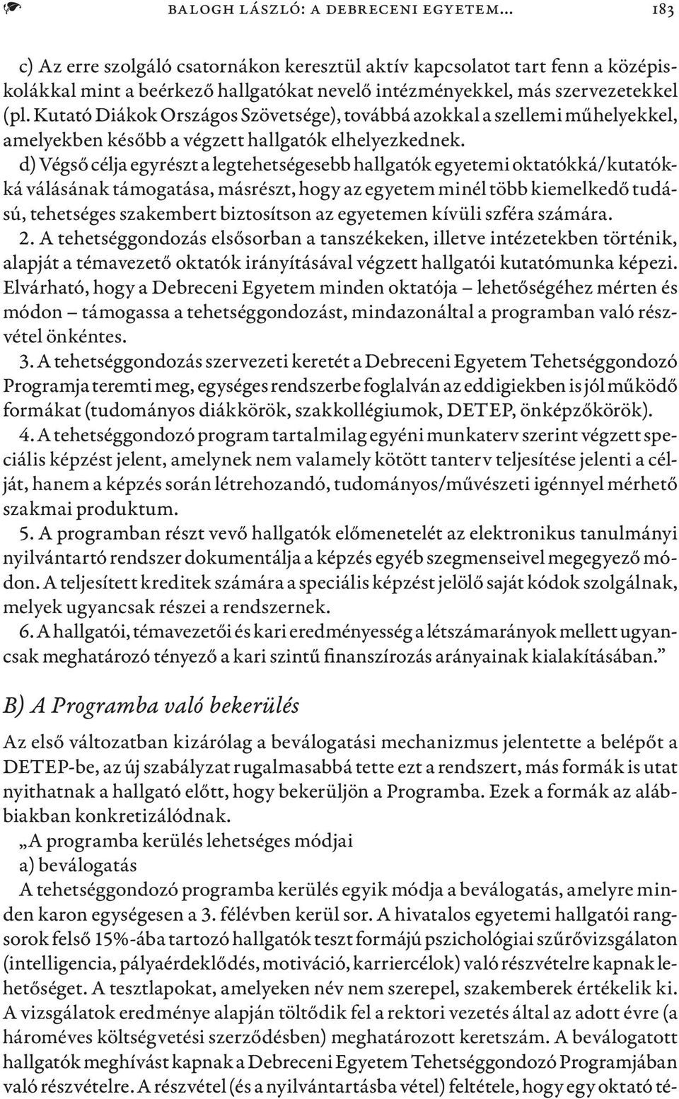 Kutató Diákok Országos Szövetsége), továbbá azokkal a szellemi műhelyekkel, amelyekben később a végzett hallgatók elhelyezkednek.