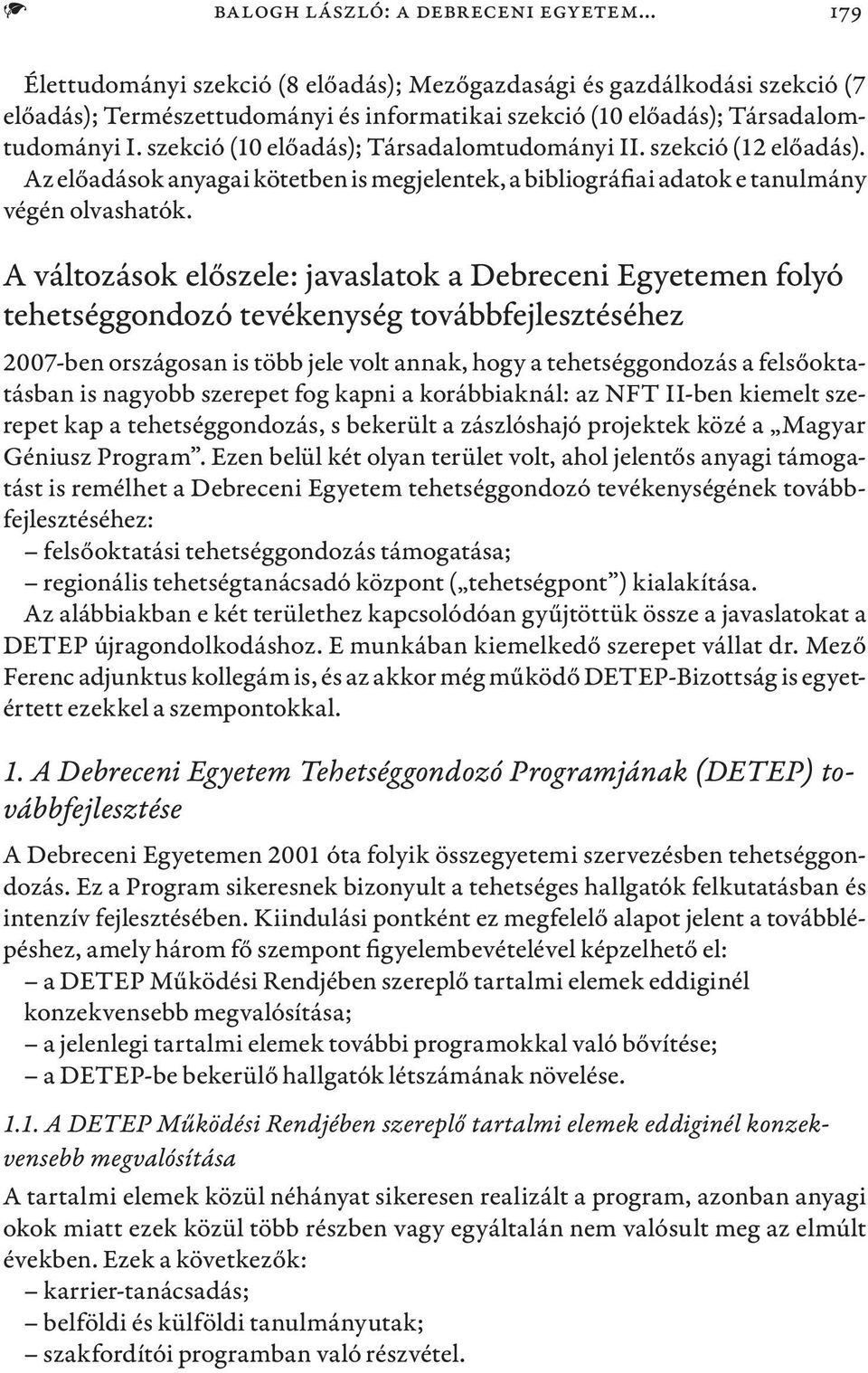 szekció (10 előadás); Társadalomtudományi II. szekció (12 előadás). Az előadások anyagai kötetben is megjelentek, a bibliográfiai adatok e tanulmány végén olvashatók.