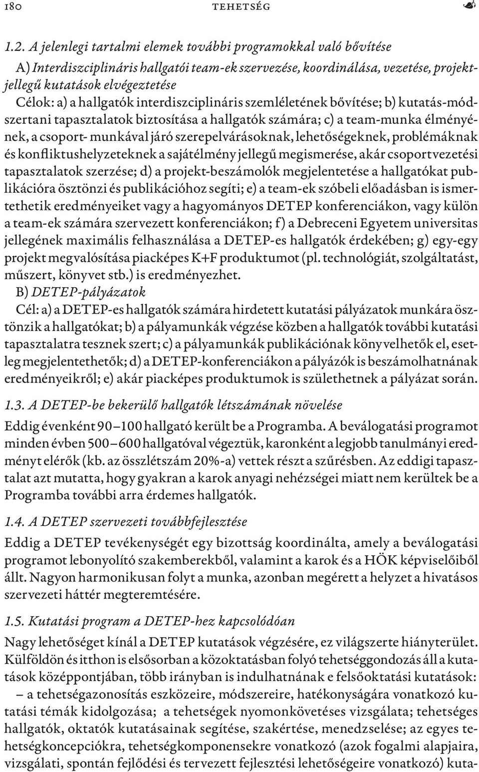 hallgatók interdiszciplináris szemléletének bővítése; b) kutatás-módszertani tapasztalatok biztosítása a hallgatók számára; c) a team-munka élményének, a csoport- munkával járó szerepelvárásoknak,