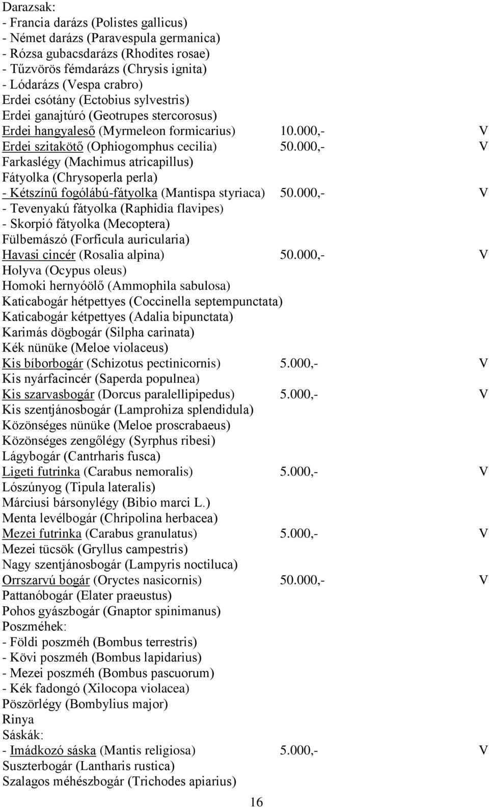 000,- Farkaslégy (Machimus atricapillus) Fátyolka (Chrysoperla perla) - Kétszínű fogólábú-fátyolka (Mantispa styriaca) 50.