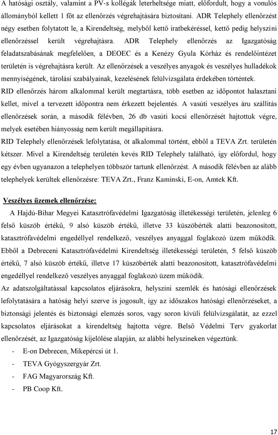 ADR Telephely ellenőrzés az Igazgatóság feladatszabásának megfelelően, a DEOEC és a Kenézy Gyula Kórház és rendelőintézet területén is végrehajtásra került.