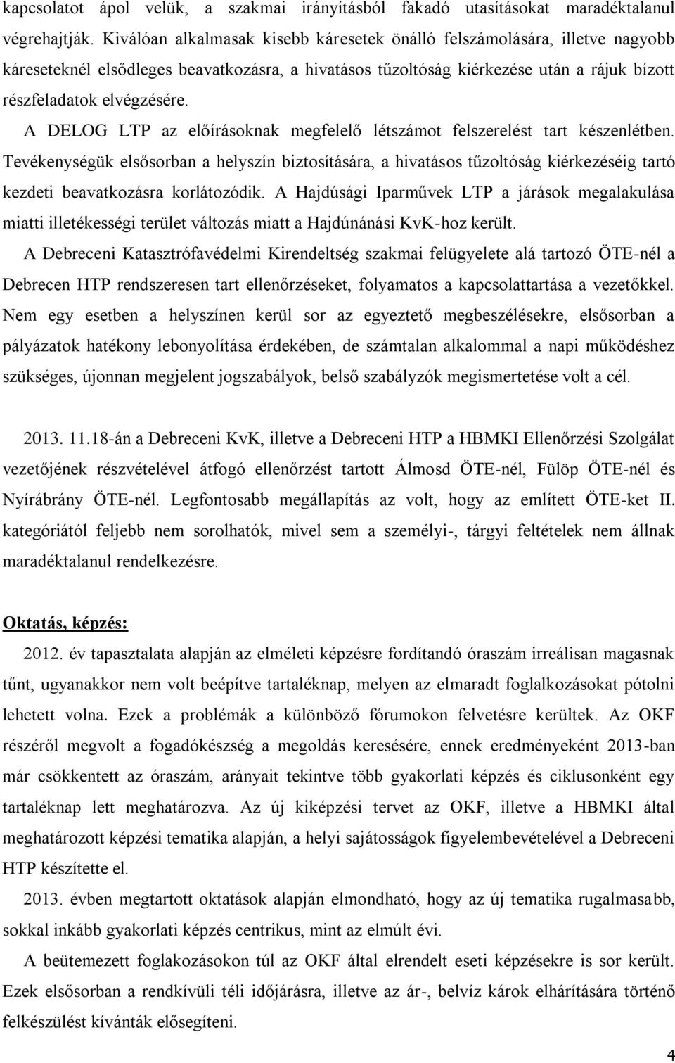 A DELOG LTP az előírásoknak megfelelő létszámot felszerelést tart készenlétben.