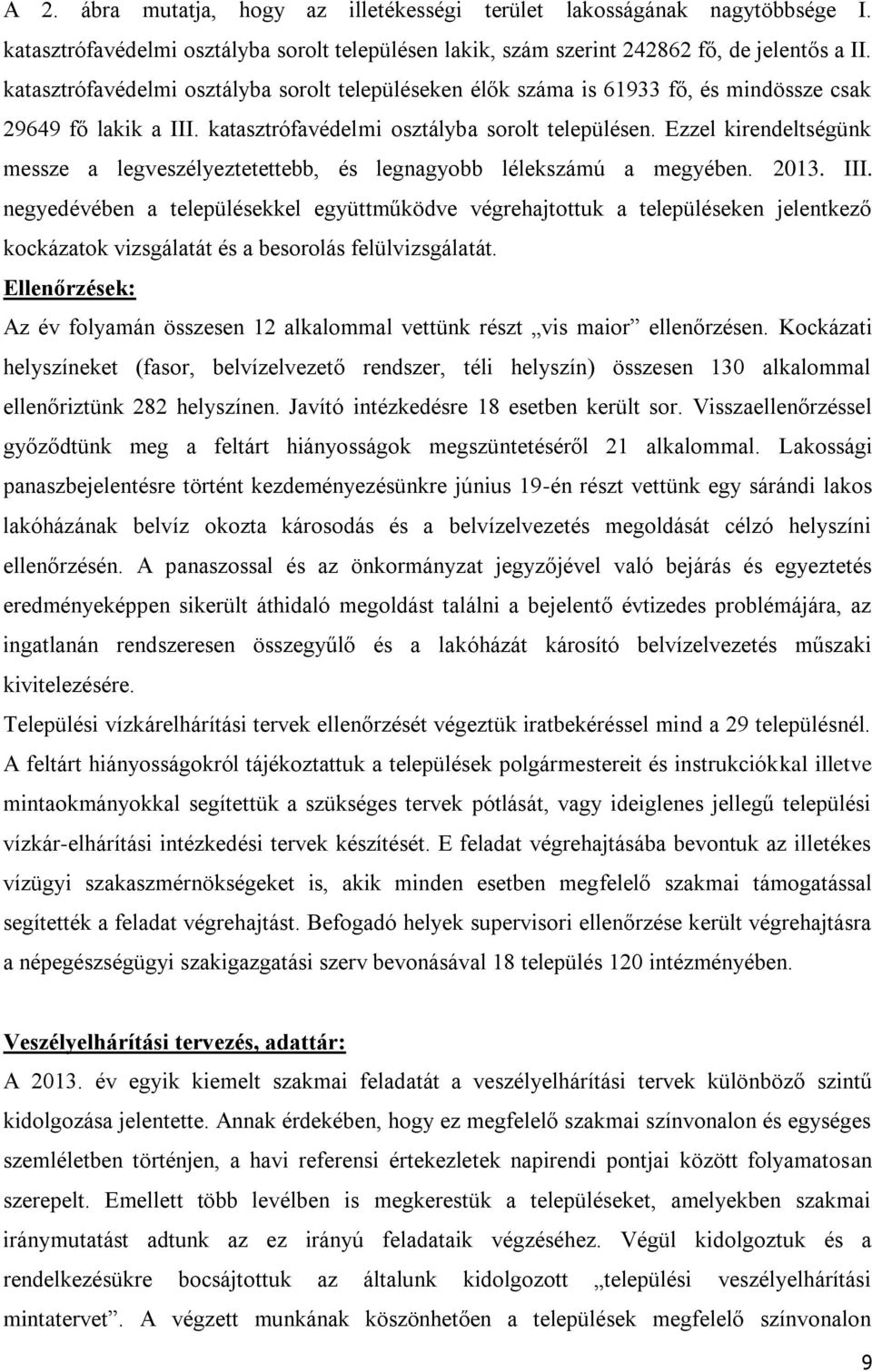 Ezzel kirendeltségünk messze a legveszélyeztetettebb, és legnagyobb lélekszámú a megyében. 2013. III.