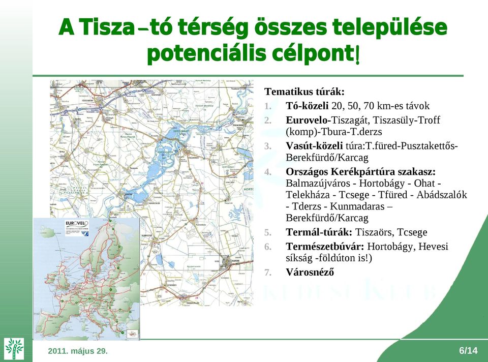 Országos Kerékpártúra szakasz: Balmazújváros - Hortobágy - Ohat Telekháza - Tcsege - Tfüred - Abádszalók - Tderzs -