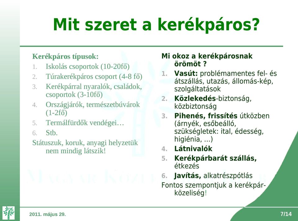 Státuszuk, koruk, anyagi helyzetük nem mindig látszik! Mi okoz a kerékpárosnak örömöt? 1.