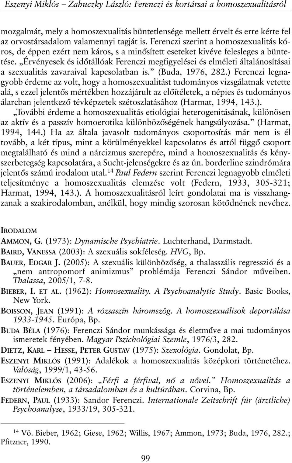 Érvényesek és idõtállóak Ferenczi megfigyelései és elméleti általánosításai a szexualitás zavaraival kapcsolatban is. (Buda, 1976, 282.