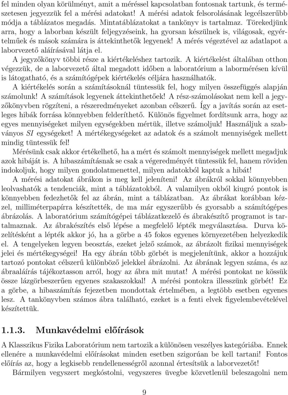 A mérés végeztével az adatlapot a laborvezető aláírásával látja el. A jegyzőkönyv többi része a kiértékeléshez tartozik.