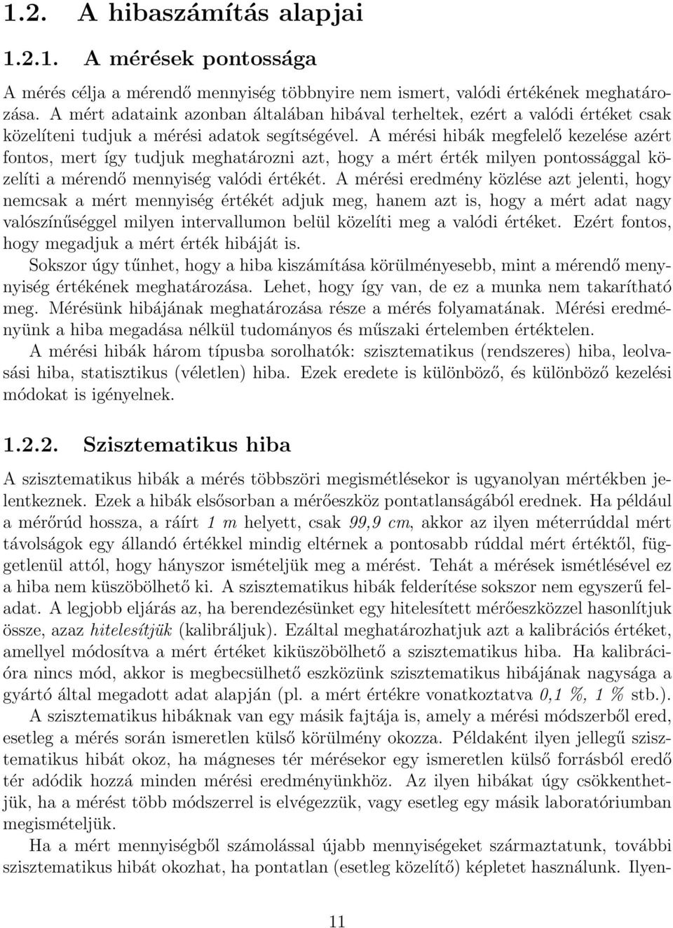 A mérési hibák megfelelő kezelése azért fontos, mert így tudjuk meghatározni azt, hogy a mért érték milyen pontossággal közelíti a mérendő mennyiség valódi értékét.