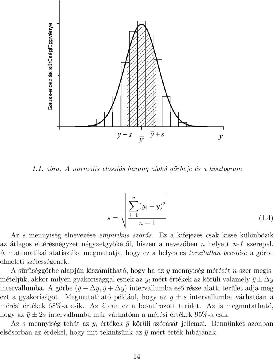 A matematikai statisztika megmutatja, hogy ez a helyes és torzítatlan becslése a görbe elméleti szélességének.