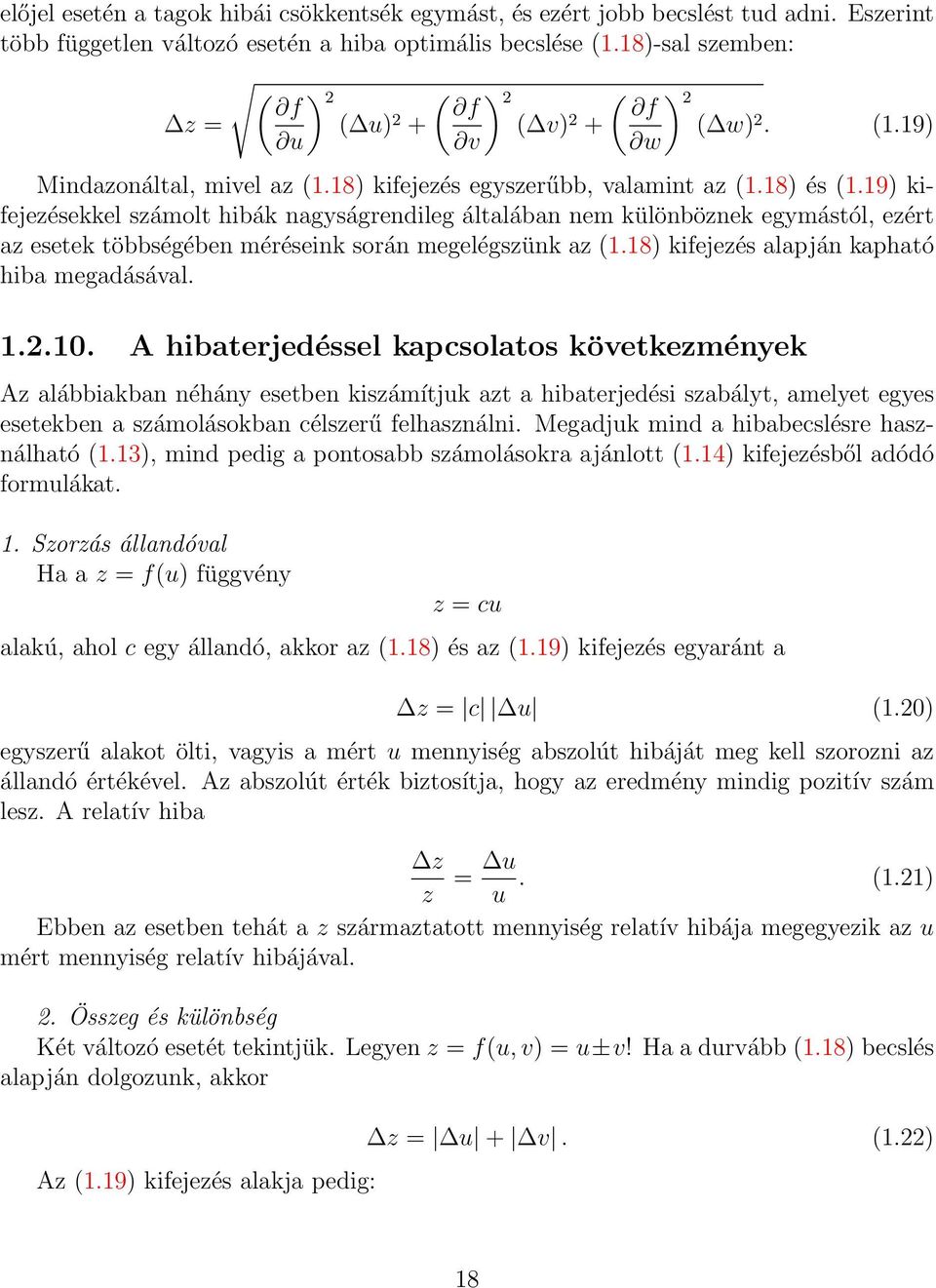 19) kifejezésekkel számolt hibák nagyságrendileg általában nem különböznek egymástól, ezért az esetek többségében méréseink során megelégszünk az (1.18) kifejezés alapján kapható hiba megadásával. 1.