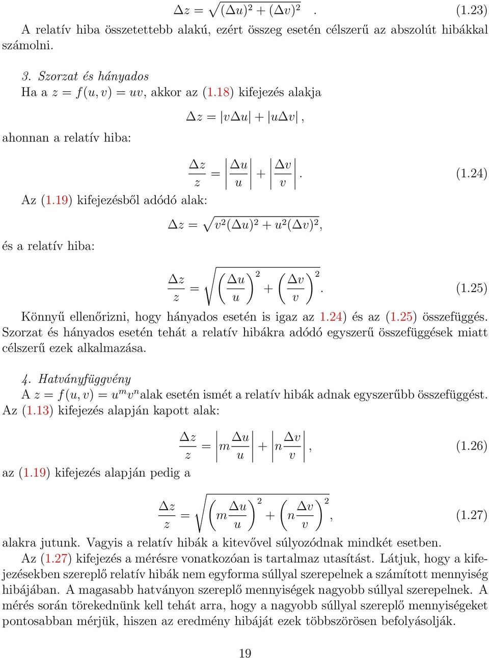 24) és az (1.25) összefüggés. Szorzat és hányados esetén tehát a relatív hibákra adódó egyszerű összefüggések miatt célszerű ezek alkalmazása. 4.