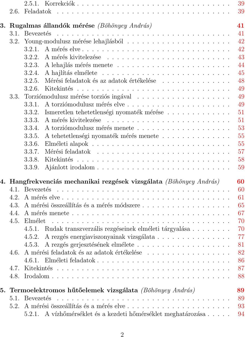 ......................... 45 3.2.5. Mérési feladatok és az adatok értékelése.............. 48 3.2.6. Kitekintés............................... 49 3.3. Torziómodulusz mérése torziós ingával................... 49 3.3.1.